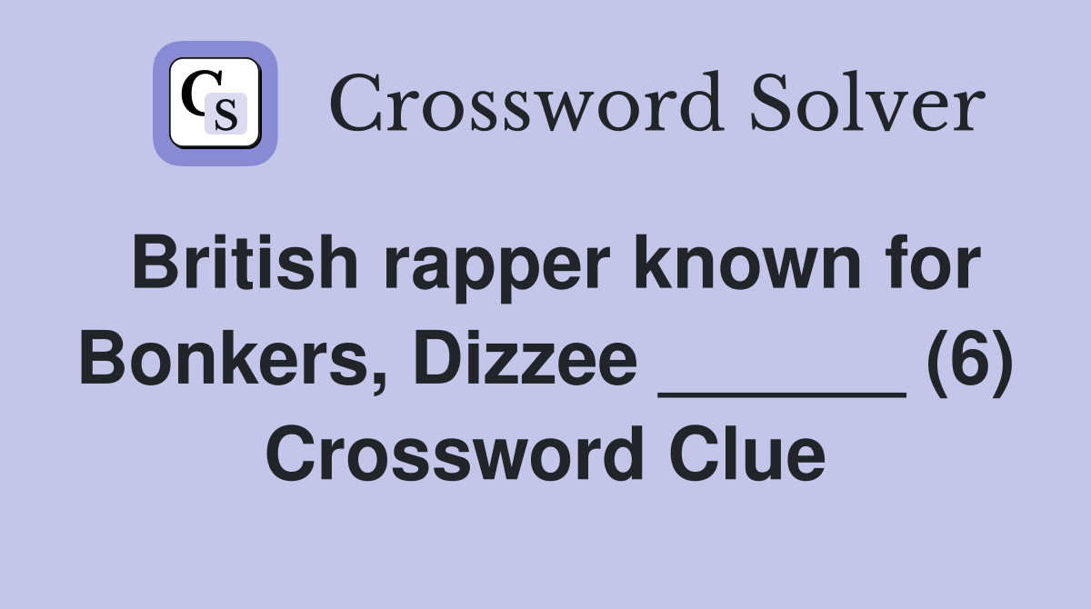 British rapper known for Bonkers, Dizzee ______ (6) Crossword Clue